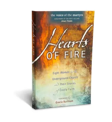 Corazones de fuego: Ocho mujeres de la Iglesia clandestina y sus historias de fe costosa - Hearts of Fire: Eight Women in the Underground Church and Their Stories of Costly Faith