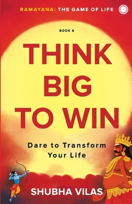 Ramayana: El Juego de la Vida - Libro 6: Piensa en Grande para Ganar - Ramayana: The Game of Life - Book 6: Think Big to Win