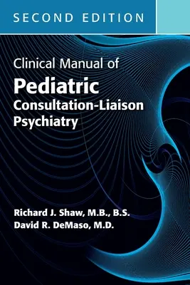 Manual clínico de psiquiatría pediátrica de consulta y enlace, segunda edición - Clinical Manual of Pediatric Consultation-Liaison Psychiatry, Second Edition