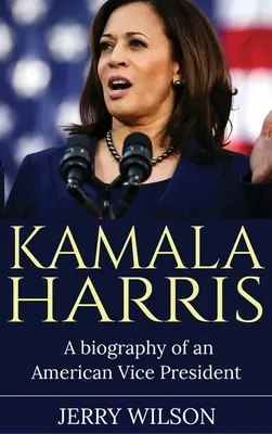 Kamala Harris Biografía de una vicepresidenta estadounidense - Kamala Harris: A Biography of an American Vice President