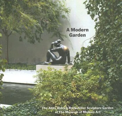 Un jardín moderno: El jardín de esculturas Abby Aldrich Rockefeller en el Museo de Arte Moderno - A Modern Garden: The Abby Aldrich Rockefeller Sculpture Garden at the Museum of Modern Art