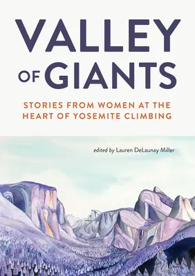 Valle de gigantes: Historias de mujeres en el corazón de la escalada en Yosemite - Valley of Giants: Stories from Women at the Heart of Yosemite Climbing