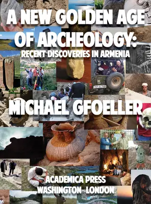 Una nueva edad de oro de la arqueología: Descubrimientos recientes en Armenia - A New Golden Age of Archeology: Recent Discoveries in Armenia
