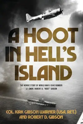 A Hoot in Hell's Island: The Heroic Story of World War II Dive Bomber Lt. Cmdr. Robert D. Hoot Gibson ((Usa Ret ). Coronel Kirk) - A Hoot in Hell's Island: The Heroic Story of World War II Dive Bomber Lt. Cmdr. Robert D. Hoot Gibson ((Usa Ret ). Col Kirk)