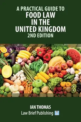 Guía práctica de la legislación alimentaria en el Reino Unido - 2ª edición - A Practical Guide to Food Law in the United Kingdom - 2nd Edition