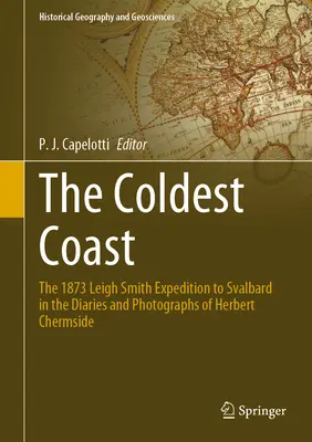 La Costa Más Fría: La expedición de Leigh Smith a Svalbard en 1873 en los diarios y fotografías de Herbert Chermside - The Coldest Coast: The 1873 Leigh Smith Expedition to Svalbard in the Diaries and Photographs of Herbert Chermside