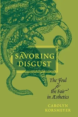 Saborear el asco: Lo sucio y lo justo en la estética - Savoring Disgust: The Foul and the Fair in Aesthetics