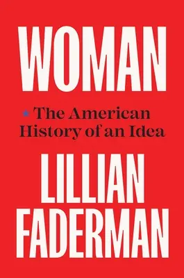 La mujer: La historia americana de una idea - Woman: The American History of an Idea