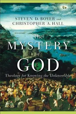 El misterio de Dios: Teología para conocer lo incognoscible - The Mystery of God: Theology for Knowing the Unknowable
