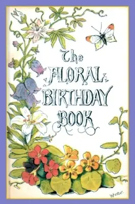 El libro de los cumpleaños florales: Las flores y sus emblemas - The Floral Birthday Book: Flowers and Their Emblems