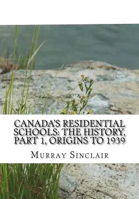 Los internados de Canadá: The History, Part 1, Origins to 1939: El Informe Final de la Comisión de la Verdad y la Reconciliación de Canadá, Volumen 1 - Canada's Residential Schools: The History, Part 1, Origins to 1939: The Final Report of the Truth and Reconciliation Commission of Canada, Volume 1