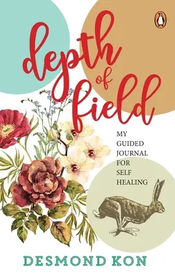 Profundidad de campo: Mi diario de autocuración - Depth of Field: My Guided Journal for Self Healing