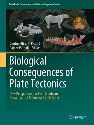 Consecuencias biológicas de la tectónica de placas: Nuevas perspectivas sobre la ruptura post-Gondwana - Homenaje a Ashok Sahni - Biological Consequences of Plate Tectonics: New Perspectives on Post-Gondwana Break-Up-A Tribute to Ashok Sahni