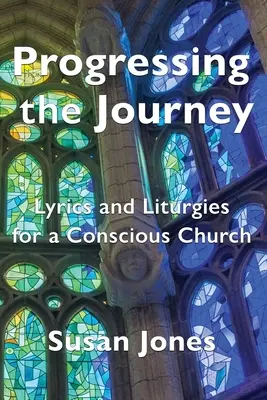 Progresando en el viaje: Letra y liturgia para una Iglesia consciente - Progressing the Journey: Lyrics and Liturgy for a Conscious Church