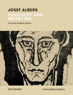 Josef Albers: Descubrimiento e invención: Las primeras obras gráficas - Josef Albers: Discovery and Invention: The Early Graphic Works