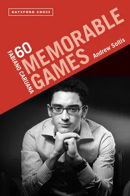 Fabiano Caruana: 60 partidas memorables - Fabiano Caruana: 60 Memorable Games