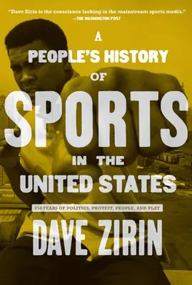 Historia popular del deporte en Estados Unidos: 250 años de política, protestas, gente y juego - A People's History of Sports in the United States: 250 Years of Politics, Protest, People, and Play