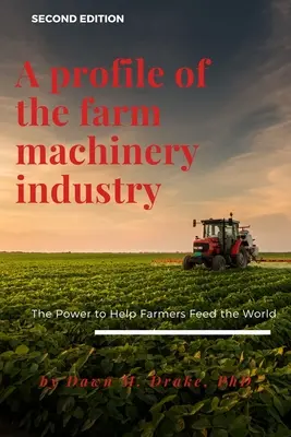 Perfil de la industria de maquinaria agrícola: El poder de ayudar a los agricultores a alimentar al mundo - A Profile of the Farm Machinery Industry: The Power to Help Farmers Feed the World