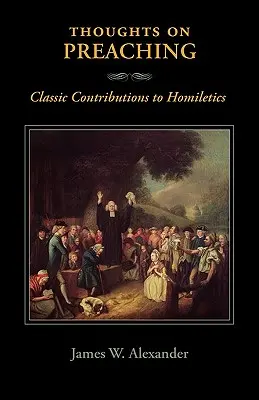 Pensamientos sobre la predicación: contribuciones clásicas a la homilética - Thoughts on Preaching: Classic Contributions to Homiletics