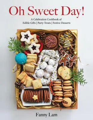 Oh, dulce día: Un libro de cocina de celebración de regalos comestibles, delicias para fiestas y postres festivos - Oh Sweet Day!: A Celebration Cookbook of Edible Gifts, Party Treats, and Festive Desserts