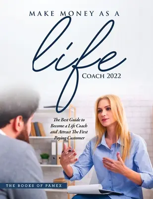 Cómo Hacer Dinero en Acciones 2022: La Mejor Guía para Invertir en la Bolsa de Valores para Principiantes - Make Money as a Life Coach 2022: O Become a Life Coach and Attract the First Paying Customer