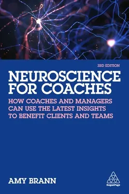 Neurociencia para entrenadores: Cómo entrenadores y directivos pueden utilizar los últimos conocimientos para beneficiar a clientes y equipos - Neuroscience for Coaches: How Coaches and Managers Can Use the Latest Insights to Benefit Clients and Teams