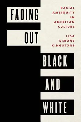 Fading Out Black and White: Ambigüedad racial en la cultura estadounidense - Fading Out Black and White: Racial Ambiguity in American Culture