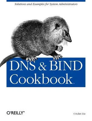 DNS & Bind Cookbook: Soluciones y ejemplos para administradores de sistemas - DNS & Bind Cookbook: Solutions & Examples for System Administrators