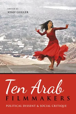 Diez cineastas árabes: Disidencia política y crítica social - Ten Arab Filmmakers: Political Dissent and Social Critique