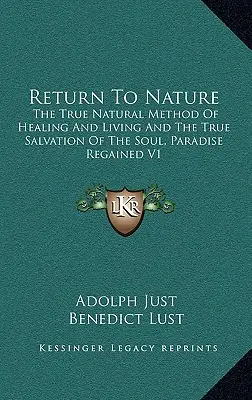 Retorno a la Naturaleza: El Verdadero Método Natural de Curación y Vida y la Verdadera Salvación del Alma, El Paraíso Recuperado V1 - Return to Nature: The True Natural Method of Healing and Living and the True Salvation of the Soul, Paradise Regained V1