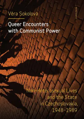 Encuentros queer con el poder comunista: vidas no heterosexuales y el Estado en Checoslovaquia, 1948-1989 - Queer Encounters with Communist Power: Non-Heterosexual Lives and the State in Czechoslovakia, 1948-1989