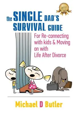 Guía de supervivencia para padres solteros: Para volver a conectar con tus hijos y seguir adelante con la vida después del divorcio - Single Dad's Survival Guide: For Re-Connecting with Your Kids & Moving on with Life After Divorce