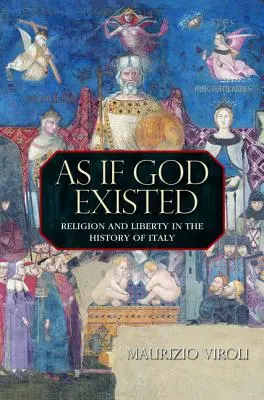 Como si Dios existiera: Religión y libertad en la historia de Italia - As If God Existed: Religion and Liberty in the History of Italy