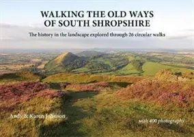 Walking the Old Ways of South Shropshire - La historia en el paisaje explorada a través de 26 paseos circulares - Walking the Old Ways of South Shropshire - The history in the landscape explored through 26 circular walks