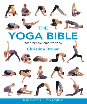 La Biblia del Yoga: La Guía Definitiva del Yoga - The Yoga Bible: The Definitive Guide to Yoga