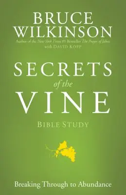 Estudio Bíblico Los Secretos de la Vid: Abriéndose paso hacia la abundancia - Secrets of the Vine Bible Study: Breaking Through to Abundance