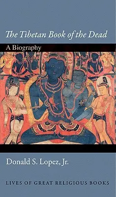 El libro tibetano de los muertos: biografía - The Tibetan Book of the Dead: A Biography