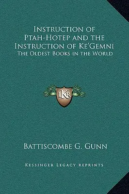 Instrucción de Ptah-Hotep e Instrucción de Ke'gemni: Los libros más antiguos del mundo - Instruction of Ptah-Hotep and the Instruction of Ke'gemni: The Oldest Books in the World