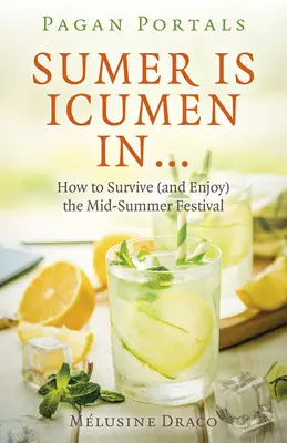 Pagan Portals - Sumer Is Icumen in: Cómo Sobrevivir (y Disfrutar) del Festival del Medio Verano - Pagan Portals - Sumer Is Icumen in: How to Survive (and Enjoy) the Mid-Summer Festival