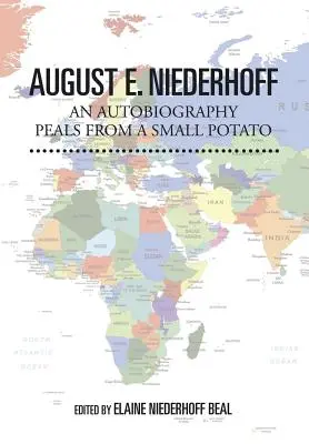 Autobiografía de August E. Niederhoff: Peals from a Small Potato - August E. Niederhoff an Autobiography: Peals from a Small Potato