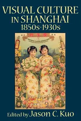 Cultura visual en Shanghai, décadas de 1850-1930 - Visual Culture in Shanghai, 1850s-1930s