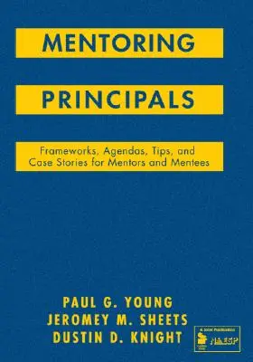 Mentoring Principals: Marcos, agendas, consejos e historias de casos para mentores y alumnos - Mentoring Principals: Frameworks, Agendas, Tips, and Case Stories for Mentors and Mentees