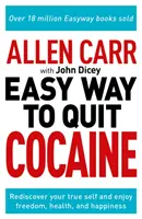 Allen Carr La manera fácil de dejar la cocaína - Redescubre tu verdadero yo y disfruta de libertad, salud y felicidad - Allen Carr: The Easy Way to Quit Cocaine - Rediscover Your True Self and Enjoy Freedom, Health, and Happiness