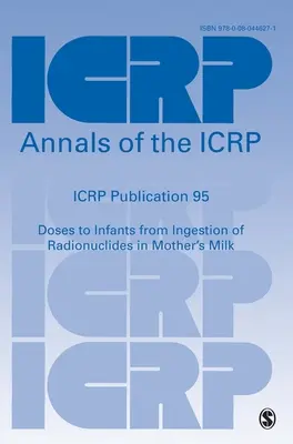 Icrp Publication 95: Doses to Infants from Ingestion of Radionuclides in Mother′s Milk (Dosis a lactantes por ingestión de radionucleidos en la leche materna) - Icrp Publication 95: Doses to Infants from Ingestion of Radionuclides in Mother′s Milk