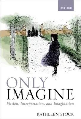 Sólo imaginar: Ficción, interpretación e imaginación - Only Imagine: Fiction, Interpretation and Imagination