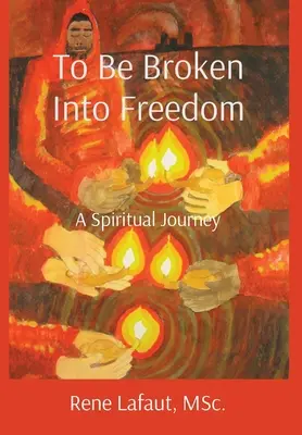 Romperse en libertad: Un viaje espiritual - To Be Broken Into Freedom: A Spiritual Journey