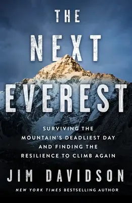 El próximo Everest: Sobrevivir al día más mortal de la montaña y encontrar la resistencia para volver a escalar - The Next Everest: Surviving the Mountain's Deadliest Day and Finding the Resilience to Climb Again