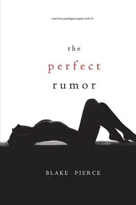 El rumor perfecto (Un thriller de suspense psicológico de Jessie Hunt - Libro 19) - The Perfect Rumor (A Jessie Hunt Psychological Suspense Thriller-Book Nineteen)