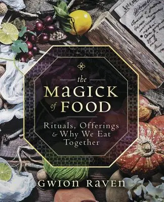 La Magia de la Comida: Rituales, Ofrendas y Por Qué Comemos Juntos - The Magick of Food: Rituals, Offerings & Why We Eat Together