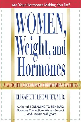 Mujeres, peso y hormonas: Un plan de adelgazamiento para mujeres mayores de 35 años - Women, Weight and Hormones: A Weight-Loss Plan for Women Over 35